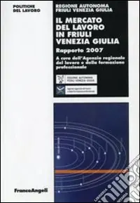 Il mercato del lavoro in Friuli Venezia Giulia. Rapporto 2007 Solo Oggi