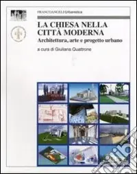 La chiesa nella città moderna. Architettura, arte e progetto urbano Economico
