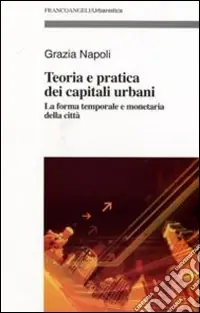 Compra Adesso Teoria e pratica dei capitali urbani. La forma temporale e monetaria della città