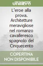 L‘eroe alla prova. Architetture meravigliose nel romanzo cavalleresco spagnolo del Cinquecento Popolare