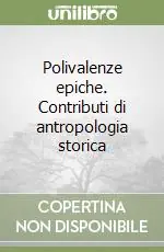 Polivalenze epiche. Contributi di antropologia storica Prezzo Di Fabbrica