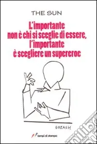 L‘importante non è chi si sceglie di essere, l‘importante è scegliere di essere un supereroe Prezzo Ridotto