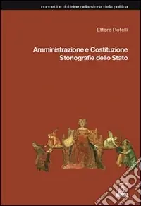 Amministrazione e Costituzione. Storiografie dello Stato Reso Gratuito