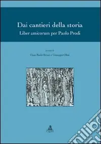 Sconto Dai cantieri della storia. Liber amicorum per Paolo Prodi