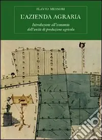 L‘azienda agraria. Introduzione all‘economia dell‘unità di produzione agricola Non Perdere