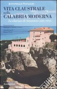 Direttamente Dal Produttore Vita claustrale nella Calabria moderna. Le clarisse di Amantea (1603-1810)