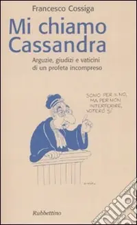 Prezzo Basso Mi chiamo Cassandra. Arguzie, giudizi e vaticini di un profeta incompreso