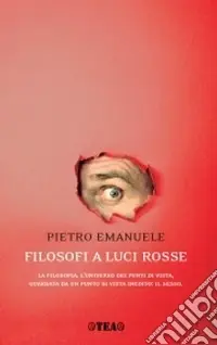 Ultima Occasione Filosofi a luci rosse. La filosofia, l‘universo dei punti di vista, guardata da un punto di vista inedito il sesso