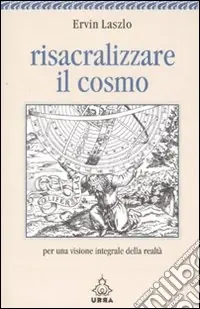 Ultimissimo Modello Risacralizzare il cosmo. Per una visione integrale della realtà