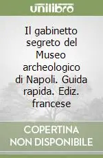 Il gabinetto segreto del Museo archeologico di Napoli. Guida rapida. Ediz. francese Economico