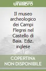 Promozione Esclusiva Il museo archeologico dei Campi Flegrei nel Castello di Baia. Ediz. inglese
