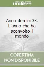 Prezzo Conveniente Anno domini 33. L‘anno che ha sconvolto il mondo