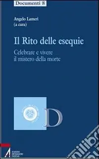 Il rito delle esequie. Celebrare e vivere il mistero della morte Spedizione Espresso