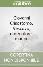 Giovanni Crisostomo. Vescovo, riformatore, martire Pagamento Sicuro