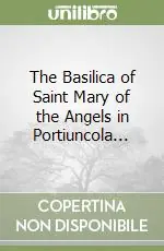Ordina Subito The Basilica of Saint Mary of the Angels in Portiuncola...