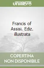 Francis of Assisi. Ediz. illustrata Nuova Collezione