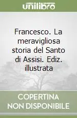 Francesco. La meravigliosa storia del Santo di Assisi. Ediz. illustrata Acquista Ora