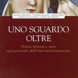 Offerta Lampo Uno sguardo oltre. Donne letterate e sante, nel movimento dell‘Osservanza francescano