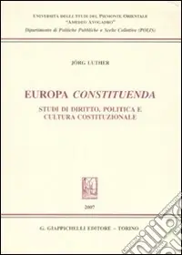 Acquista Ora Europa constituenda. Studi di diritto, politica e cultura costituzionale