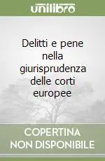 Delitti e pene nella giurisprudenza delle corti europee Più Venduto