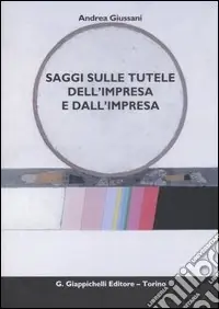 Reso Gratuito Saggi sulle tutele dell‘impresa e dall‘impresa