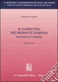 Affare Il marketing dei prodotti turistici. Specificità e varietà. Vol. 1