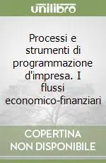 Processi e strumenti di programmazione d‘impresa. I flussi economico-finanziari Non Perdere