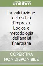 La valutazione del rischio d‘impresa. Logica e metodologia dell‘analisi finanziaria Solo Oggi