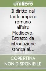 Il diritto dal tardo impero romano all‘alto Medioevo. Estratto da introduzione storica al diritto medievale Vendita Finale