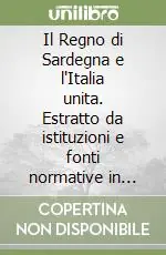 Il Regno di Sardegna e l‘Italia unita. Estratto da istituzioni e fonti normative in Italia dall‘antico regime al fascismo Compra Online