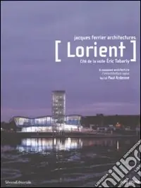 Lorient. Cité de la voile Eric Tabarly. A reasoned architecture-Un‘architettura logica. Ediz. bilingue Più Venduto