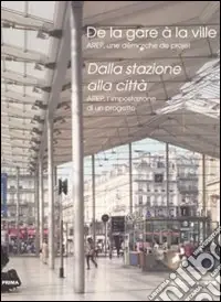 Compra Online Dalla stazione alla città. Arep, l‘impostazione di un progetto. Ediz. italiana e francese