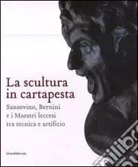 La scultura in cartapesta. Sansovino, Bernini e i maestri leccesi tra tecnica e artificio. Catalogo della mostra (Milano, 15 gennaio-30 marzo 2008). Ediz. illustrata Più Venduto