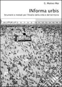 Informa urbis. Strumenti e metodi per l‘analisi della città e del territorio Offerta Limitata
