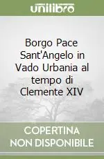 Borgo Pace Sant‘Angelo in Vado Urbania al tempo di Clemente XIV Affare