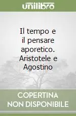 Il tempo e il pensare aporetico. Aristotele e Agostino Non Perdere