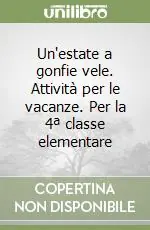 Più Venduto Un‘estate a gonfie vele. Attività per le vacanze. Per la 4ª classe elementare