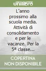 L‘anno prossimo alla scuola media. Attività di consolidamento e per le vacanze. Per la 5ª classe elementare Prezzo Di Fabbrica