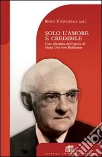 Pagamento Sicuro Solo l‘amore è credibile. Una rilettura dell‘opera di Hans Urs von Balthasar