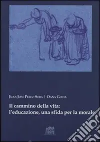 Il cammino della vita l‘educazione una sfida per la morale Ordina Subito