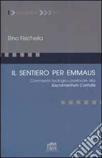 Il sentiero per Emmaus. Commento teologico pastorale alla Sacramentum caritatis Promozione Esclusiva