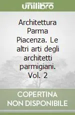 Prezzo Di Fabbrica Architettura Parma Piacenza. Le altri arti degli architetti parmigiani. Vol. 2