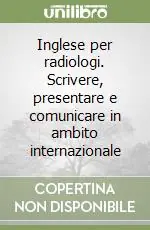 Subito Disponibile Inglese per radiologi. Scrivere, presentare e comunicare in ambito internazionale
