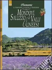 Affare Mondovì, Saluzzo e le valli cuneesi. Piemonte il territorio, la cucina, le tradizioni. Vol. 10