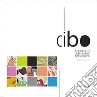 Cibo. Laboratorio degli studenti di Cesare Tacchi, Liceo artistico Ripetta. Giornata mondiale dell‘alimentazione 2007. Ediz. illustrata Occasione