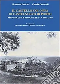 Scelto Dai Clienti Il castello Colonna di Castelnuovo di Porto. Metodologie e proposte per un restauro. Ediz. illustrata