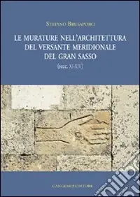 Acquista Ora Le murature nell‘architettura del versante meridionale del Gran Sasso (secc. XI-XIV). Ediz. illustrata