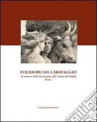 Acquista Ora Polidoro da Caravaggio. Il restauro delle decorazioni del Casino del Bufalo-Roma. Ediz. illustrata