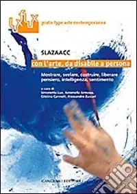 Con l‘arte, da disabile a persona. Mostrare, svelare costruire, liberare, pensiero, intelligenza, sentimento. Ediz. illustrata Promozione Esclusiva