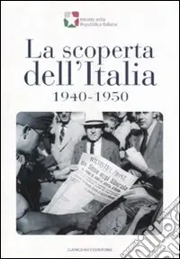 Economico La scoperta dell‘Italia, 1940-1950. Catalogo della mostra (17 novembre 2007-6 gennaio 2008). Ediz. illustrata